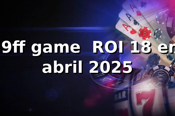 79ff game 📊 ROI 18% em abril 2025